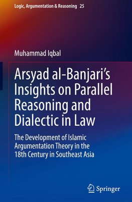 Arsyad al-Banjari¿s Insights on Parallel Reasoning and Dialectic in Law