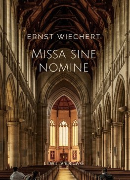 Ernst Wiechert: Missa sine nomine. Vollständige Neuausgabe