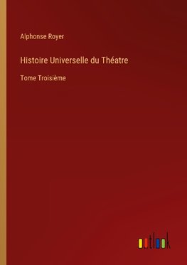 Histoire Universelle du Théatre