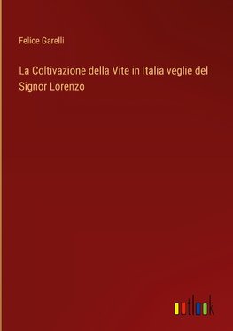 La Coltivazione della Vite in Italia veglie del Signor Lorenzo