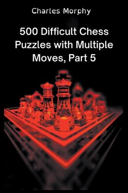 500 Difficult Chess Puzzles with Multiple Moves, Part 5