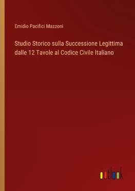 Studio Storico sulla Successione Legittima dalle 12 Tavole al Codice Civile Italiano