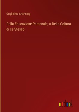 Della Educazione Personale, o Della Coltura di se Stesso