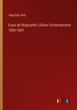 Essai de Biographie Lilloise Contemporaine 1800-1869