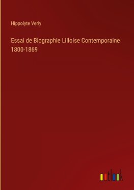 Essai de Biographie Lilloise Contemporaine 1800-1869