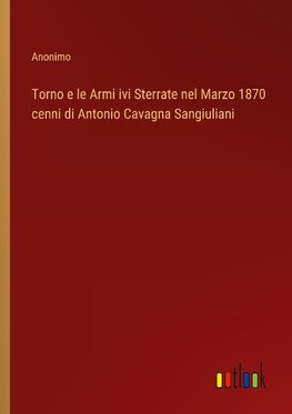 Torno e le Armi ivi Sterrate nel Marzo 1870 cenni di Antonio Cavagna Sangiuliani