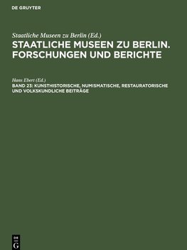 Staatliche Museen zu Berlin. Forschungen und Berichte, Band 23, Kunsthistorische, numismatische, restauratorische und volkskundliche Beiträge