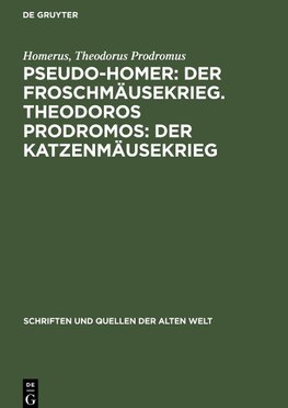 Pseudo-Homer: Der Froschmäusekrieg. Theodoros Prodromos: Der Katzenmäusekrieg