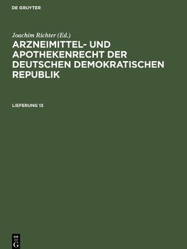 Arzneimittel- und Apothekenrecht der Deutschen Demokratischen Republik, Lieferung 13, Arzneimittel- und Apothekenrecht der Deutschen Demokratischen Republik Lieferung 13