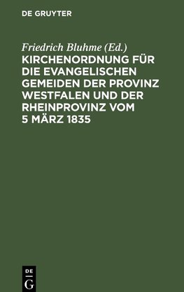 Kirchenordnung für die evangelischen Gemeiden der Provinz Westfalen und der Rheinprovinz vom 5 März 1835