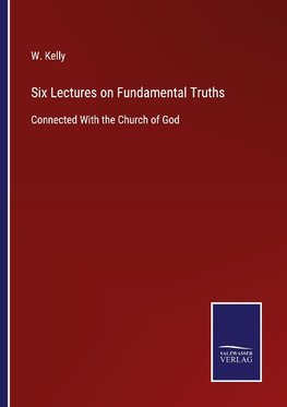 Six Lectures on Fundamental Truths