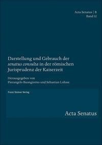 Darstellung und Gebrauch der "senatus consulta" in der römischen Jurisprudenz der Kaiserzeit