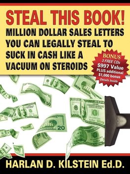 Steal This Book! Million Dollar Sales Letters You Can Legally Steal to Suck in Cash Like a Vacuum on Steroids