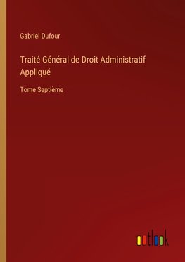 Traité Général de Droit Administratif Appliqué