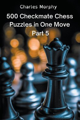 500 Checkmate Chess Puzzles in One Move, Part 5