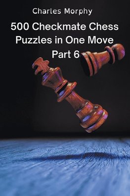 500 Checkmate Chess Puzzles in One Move, Part 6