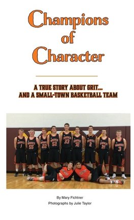 Champions of Character, A True Story About Grit...and a Small Town Basketball Team