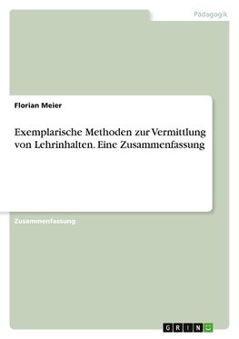 Exemplarische Methoden zur Vermittlung von Lehrinhalten. Eine Zusammenfassung