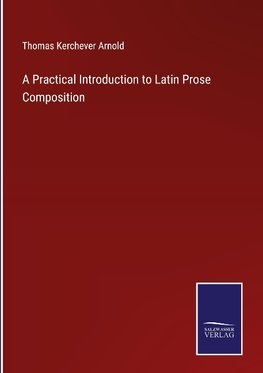 A Practical Introduction to Latin Prose Composition