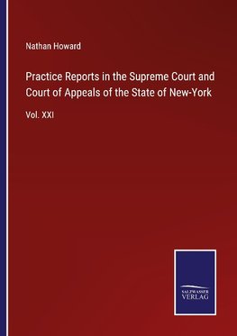 Practice Reports in the Supreme Court and Court of Appeals of the State of New-York