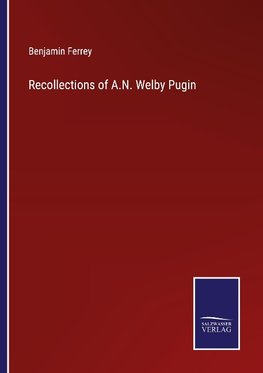 Recollections of A.N. Welby Pugin