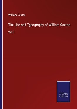 The Life and Typography of William Caxton