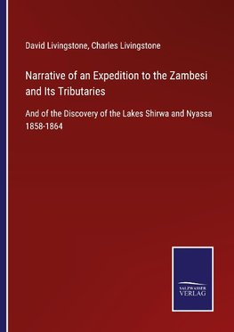 Narrative of an Expedition to the Zambesi and Its Tributaries