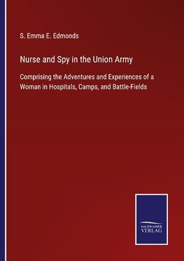 Nurse and Spy in the Union Army