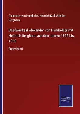 Briefwechsel Alexander von Humboldts mit Heinrich Berghaus aus den Jahren 1825 bis 1858