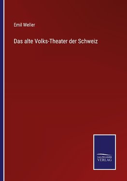 Das alte Volks-Theater der Schweiz