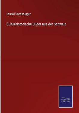 Culturhistorische Bilder aus der Schweiz