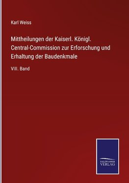 Mittheilungen der Kaiserl. Königl. Central-Commission zur Erforschung und Erhaltung der Baudenkmale