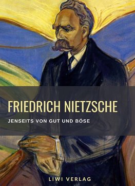 Friedrich Nietzsche: Jenseits von Gut und Böse. Vollständige Neuausgabe