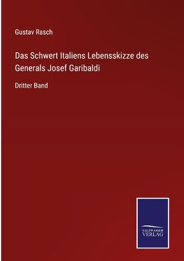 Das Schwert Italiens Lebensskizze des Generals Josef Garibaldi