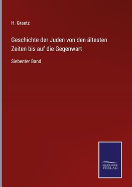 Geschichte der Juden von den ältesten Zeiten bis auf die Gegenwart