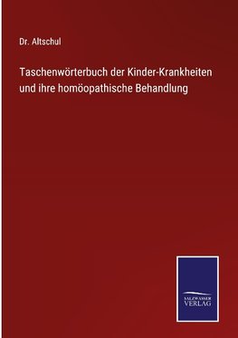 Taschenwörterbuch der Kinder-Krankheiten und ihre homöopathische Behandlung