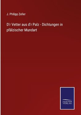 D'r Vetter aus d'r Palz - Dichtungen in pfälzischer Mundart