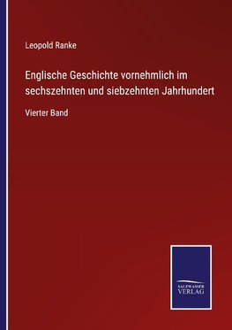 Englische Geschichte vornehmlich im sechszehnten und siebzehnten Jahrhundert