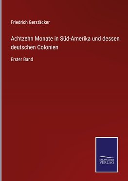 Achtzehn Monate in Süd-Amerika und dessen deutschen Colonien