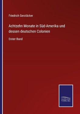 Achtzehn Monate in Süd-Amerika und dessen deutschen Colonien