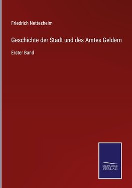 Geschichte der Stadt und des Amtes Geldern