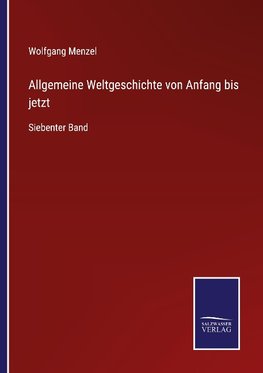 Allgemeine Weltgeschichte von Anfang bis jetzt