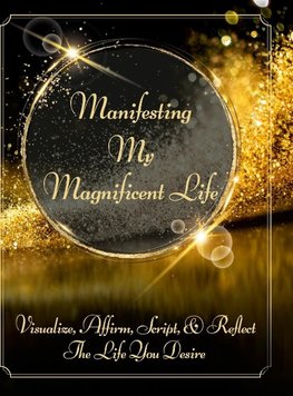 Manifesting My Magnificent Life