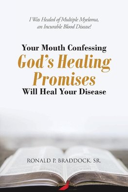 Your Mouth Confessing God's Healing Promises Will Heal Your Disease