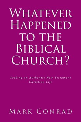 Whatever Happened to the Biblical Church?