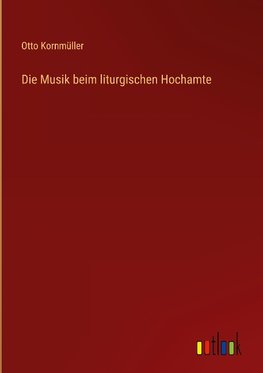 Die Musik beim liturgischen Hochamte