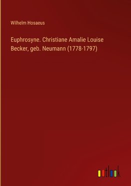 Euphrosyne. Christiane Amalie Louise Becker, geb. Neumann (1778-1797)