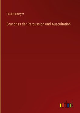 Grundriss der Percussion und Auscultation