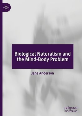 Biological Naturalism and the Mind-Body Problem