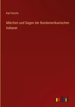 Märchen und Sagen der Nordamerikanischen Indianer